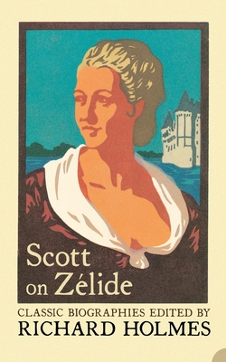Scott on Zlide: Portrait of ZLide by Geoffrey Scott - Holmes, Richard (Editor), and Scott, Geoffrey (Original Author)
