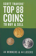 Scott Travers' Top 88 Coins to Buy and Sell: 44 Winners and 44 Losers - Travers, Scott A