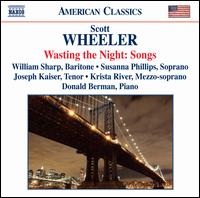 Scott Wheeler: Wasting the Night: Songs - Donald Berman (piano); Joseph Kaiser (tenor); Krista River (mezzo-soprano); Susanna Phillips (soprano); William Sharp (baritone)