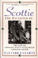 Scottie the Daughter Of...: The Life of Frances Scott Fitzgerald Lanahan Smith - Lanahan, Eleanor