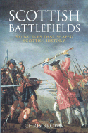Scottish Battlefields: 500 Battles That Shaped Scottish History