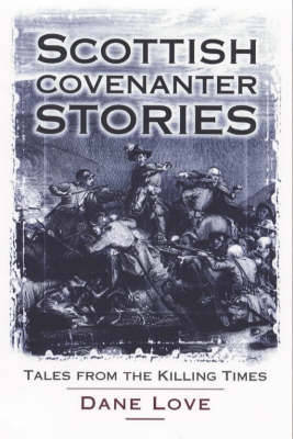 Scottish Covenanter Stories: Tales from the Killing Times - Love, Dane, Mrs.