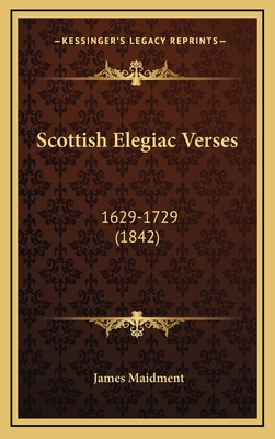 Scottish Elegiac Verses: 1629-1729 (1842) - Maidment, James