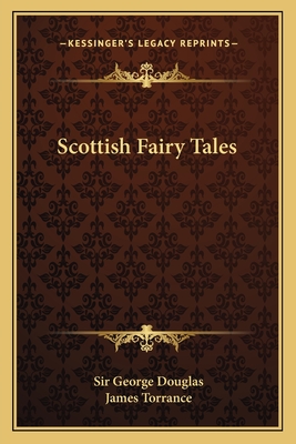 Scottish Fairy Tales - Douglas, George, Sir (Editor), and Torrance, James (Illustrator)