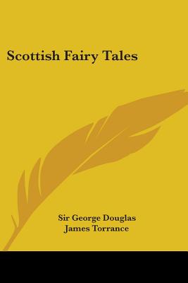 Scottish Fairy Tales - Douglas, George, Sir (Editor)