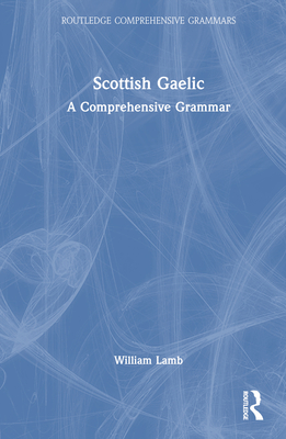 Scottish Gaelic: A Comprehensive Grammar - Lamb, William