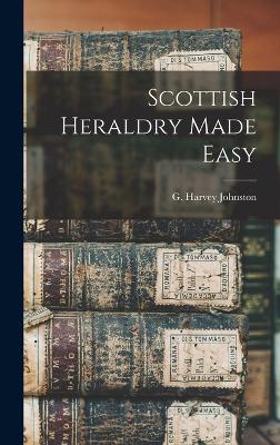 Scottish Heraldry Made Easy - G Harvey (George Harvey), Johnston