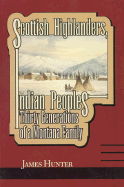 Scottish Highlanders, Indian Peoples: Thirty Generations of a Montana Family - Hunter, James