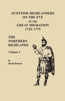 Scottish Highlanders on the Eve of the Great Migration, 1725-1775. The Northern Highlands, Volume 2 - Dobson, David