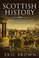 Scottish History: A Concise Overview of the History of Scotland From Start to End