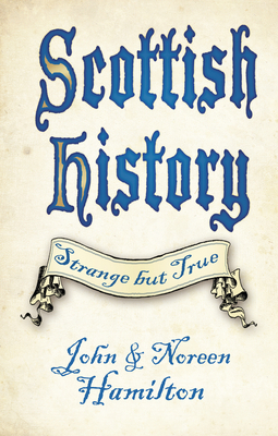 Scottish History: Strange but True - Hamilton, John and Noreen