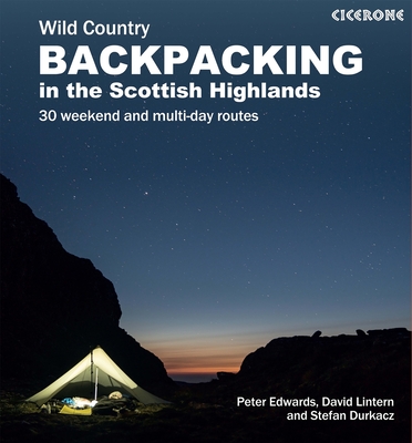 Scottish Wild Country Backpacking: 30 Weekend and Multi-Day Routes in the Highlands and Islands - Edwards, Peter