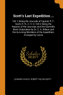 Scott's Last Expedition ...: Vol. I. Being the Journals of Captain R. F. Scott, R. N., C. V. O. Vol II. Being the Reports of the Journeys and the Scientific Work Undertaken by Dr. E. A. Wilson and the Surviving Members of the Expedition, Arranged by Leona