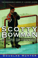 Scotty Bowman: A Life in Hockey - Hunter, Douglas