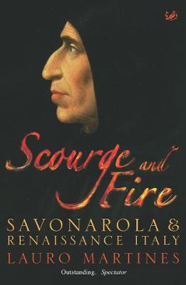 Scourge and Fire: Savonarola in Renaissance Italy - Martines, Lauro, Professor