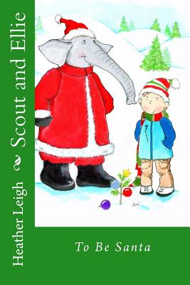 Scout and Ellie: To Be Santa - Leigh, Heather