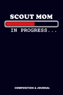 Scout Mom in Progress: Composition Notebook, Funny Birthday Journal for Scout Mothers to Write on