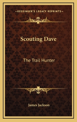 Scouting Dave: The Trail Hunter - Jackson, James, PhD