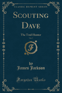 Scouting Dave, Vol. 5: The Trail Hunter (Classic Reprint)