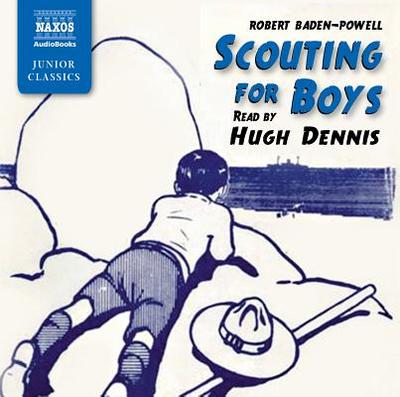 Scouting for Boys: A Handbook for Instruction in Good Citizenship - Baden-Powell, Robert, Sir, and Dennis, Hugh (Read by)