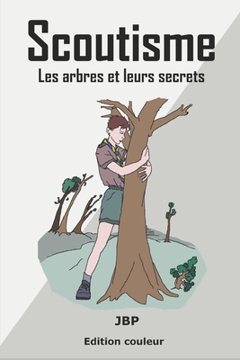 Scoutisme: Les arbres et leurs secrets - Baldasso, J?r?me