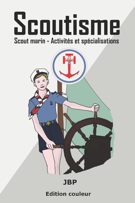 Scoutisme: Scout marin - Activit?s et sp?cialisations - Baldasso, J?r?me