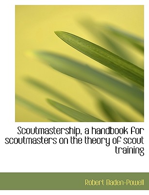 Scoutmastership, a Handbook for Scoutmasters on the Theory of Scout Training - Baden-Powell, Robert, Bar