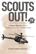 Scouts Out!: A Kiowa Warrior Pilot's Perspective of War in Afghanistan