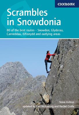 Scrambles in Snowdonia: 80 of the best routes - Snowdon, Glyderau, Carneddau, Eifionydd and outlying areas - Crolla, Rachel, and McKeating, Carl