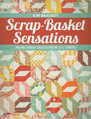 Scrap-Basket Sensations: More Great Quilts from 2 1/2 Strips - Brackett, Kim