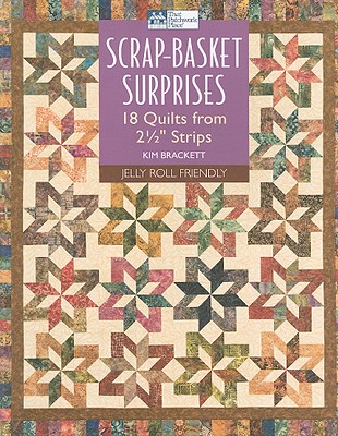 Scrap-Basket Surprises: 18 Quilts from 2 1/2 Strips - Brackett, Kim