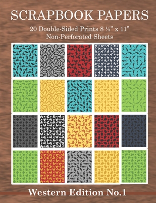 Scrapbook Papers 20 Double-Sided Prints 8 1/2 x 11 Non-Perforated Sheets Western Edition No.1: Crafting, Scrapbooking, Collage Arts Paper Book Package - Paper Scrap Design Co