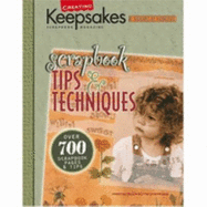 Scrapbook Tips & Techniques: Presenting Over 700 of the Best Scrapbooking Ideas from Creating Keepsakes Publications