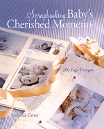 Scrapbooking Baby's Cherished Moments: 200 Page Designs