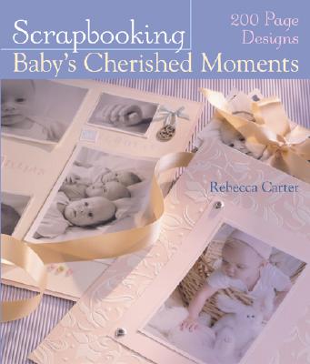 Scrapbooking Baby's Cherished Moments - Carter, Rebecca