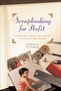 Scrapbooking for Profit: Cashing in on Retail, Home-Based, and Internet Opp