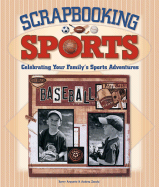 Scrapbooking Sports: Celebrating Your Family's Sports Adventures - Arquette, Kerry, and Zocchi, Andrea