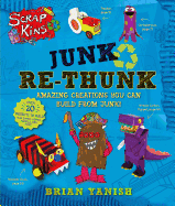 Scrapkins: Junk Re-Thunk: Amazing Creations You Can Make from Junk!
