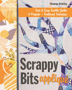 Scrappy Bits Appliqu?: Fast & Easy Fusible Quilts - 8 Projects - Foolproof Technique