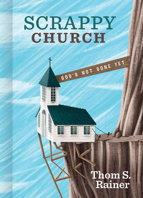 Scrappy Church: God's Not Done Yet - Rainer, Thom S