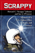 Scrappy: Memoir of a U.S. Fighter Pilot in Korea and Vietnam - Johnson, and O'Connor, Ian A