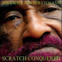 Scratch Came, Scratch Saw, Scratch Conquered - Lee "Scratch" Perry