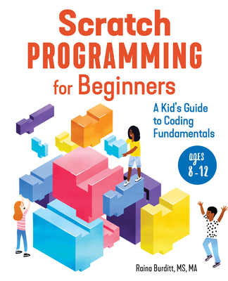 Scratch Programming for Beginners: A Kid's Guide to Coding Fundamentals - Burditt, Raina