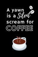 Scream For Coffee: Funny Coffee Gift Idea Notebook Blank Lined Pocket Book to Write In Ideas for Coffee Addict