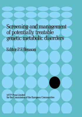 Screening and Management of Potentially Treatable Genetic Metabolic Disorders: Proceeding of the Workshop Held in London, March 17-18, 1983 - Benson, P F (Editor)