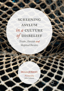 Screening Asylum in a Culture of Disbelief: Truths, Denials and Skeptical Borders
