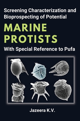 Screening Characterization and Bioprospecting of Potential Marine Protists With Special Reference to Pufa - K V, Jazeera