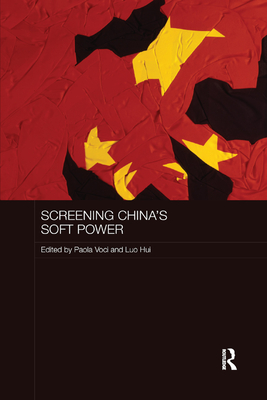 Screening China's Soft Power - Voci, Paola (Editor), and Hui, Luo (Editor)