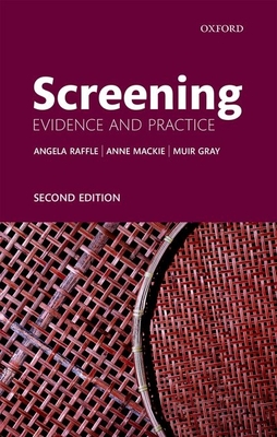 Screening: Evidence and Practice - Raffle, Angela E., and Mackie, Anne, and Gray, J. A. Muir