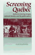 Screening Quebec: Quebecois Moving Images, National Identity and the Public Sphere